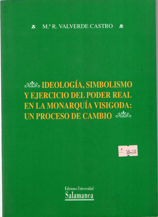 IDEOLOGÍA, SIMBOLISMO Y EJERCICIO DEL PODER REAL EN LA MONARQUÍA VISIGODA