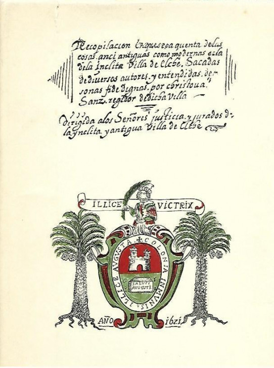ILLICE VICTRIX.  Excelencias de la Villa de Elche. Recopilación de las cocsas antiguas como modernas de Elche