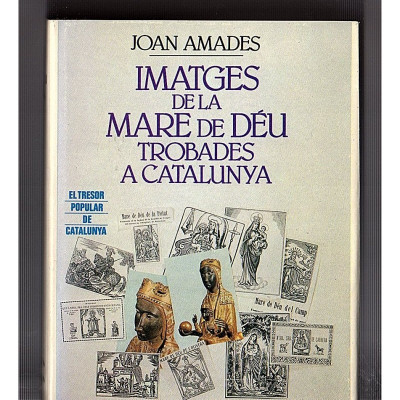 Imatges de la Mare de Déu trobades a Catalunya / Joan Amades