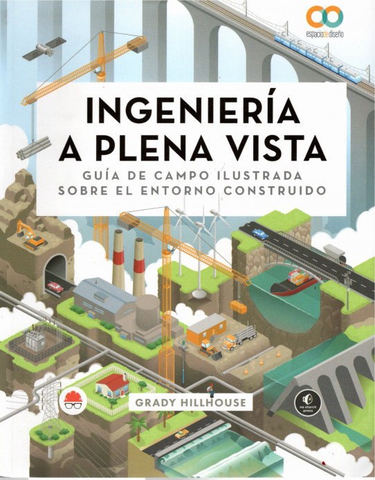 INGENIERIA A PLENA VISTA. Guía de campo ilustrada sobre el entorno construido