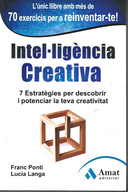 INTEL·LIGÈNCIA CREATIVA. 7 estratègies per descobrir i potenciar la teva creativitat