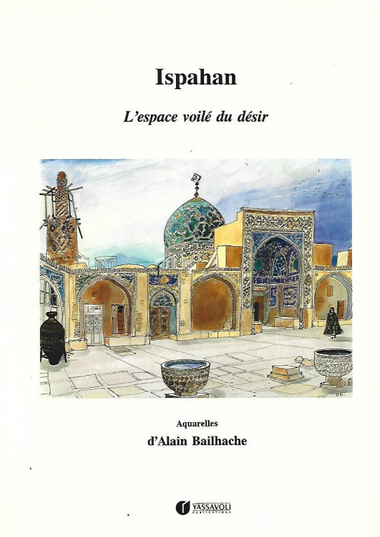 ISPAHAN. L'espace voilé du désir