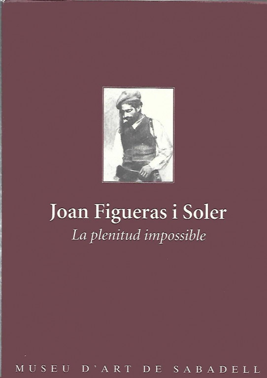 JOAN FIGUERAS I SOLER. LA PLENITUD IMPOSSIBLE