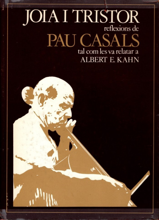 JOIA I TRISTOR, REFLEXIONS DE PAU CASALS TAL COM LES VA RELATAR A ALBERT E. KAHN