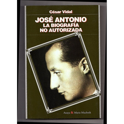 José Antonio : la biografía no autorizada / Vidal, César