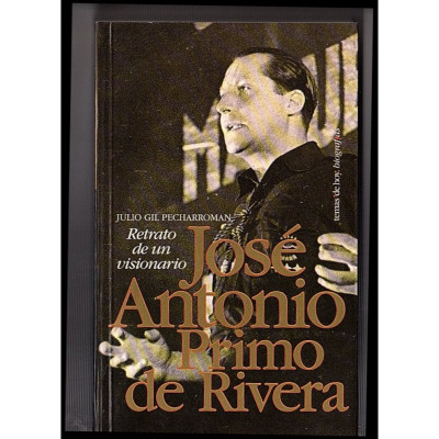 José Antonio Primo de Rivera : retrato de un visionario / Julio Gil Pecharromán