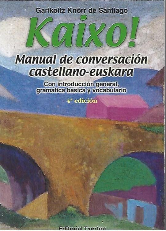 KAIXO! MANUAL DE CONVERSACIÓN CASTELLANO-EUSKARA. Con introducción general, gramatica basica y vocabulario