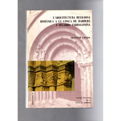 L'arquitectura religiosa romànica a la Conca de Barberà i Segarra tarragonina / Francesca Español