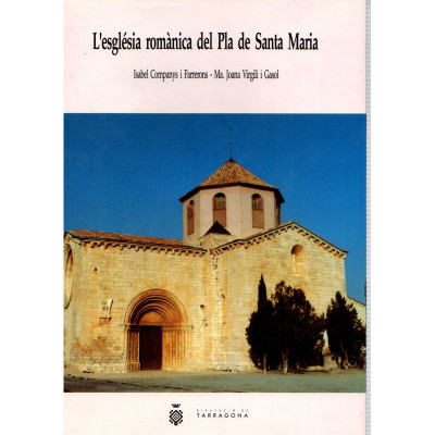 L'esglèsia romànica del Pla de Santa Maria / Isabel Companys i Farrerons