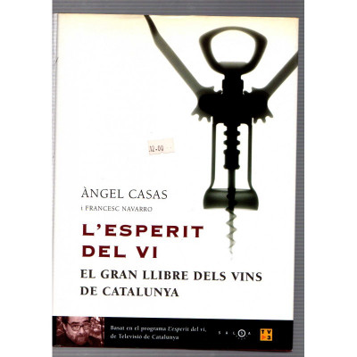 L'Esperit del vi. el gran llibre dels vins de Catalunya / Àngel Casas i Francesc Navarro