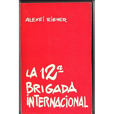 La 12a Brigada internacional / Alexei Eisner