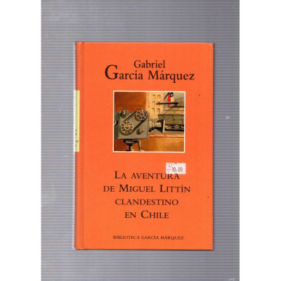 La aventura de Miguel Littín Clandestino en Chile / Gabriel García Márquez