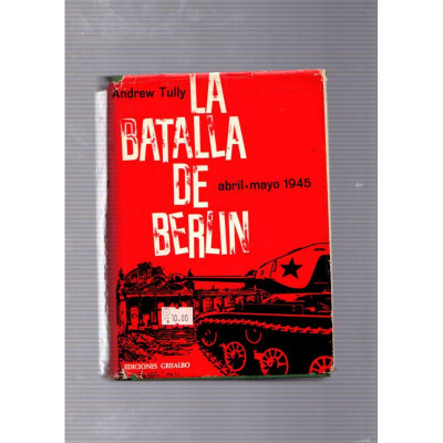 La batalla de Berlin (abril-mayo 1945) / Andrew Tully