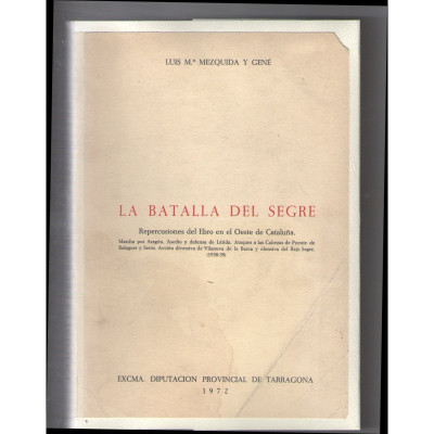 La Batalla del Segre : repercusiones del Ebro en el oeste de Cataluña : marcha por Aragón, asedio y defensa de Lérida ...