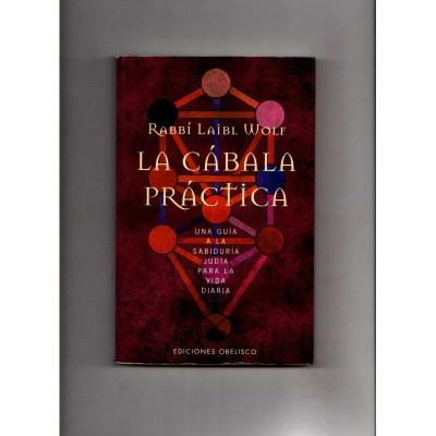 La cábala práctica Una guía a la sabiduría judía para la vida diaria / Rabbí Laibl