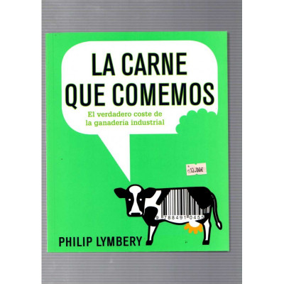 La carne que comemos. El verdadero coste de la ganadería industrial / Philip Lymbery