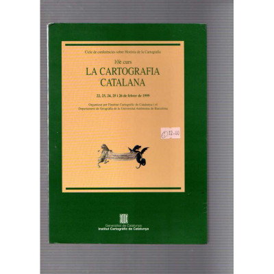 La cartografia catalana · 22,23,24,25 i 26 de febrer de 1999 / Institut Cartogràfic de Catalunya