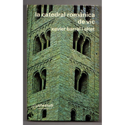 La Catedral romànica de Vic / Xavier Barral i Altet