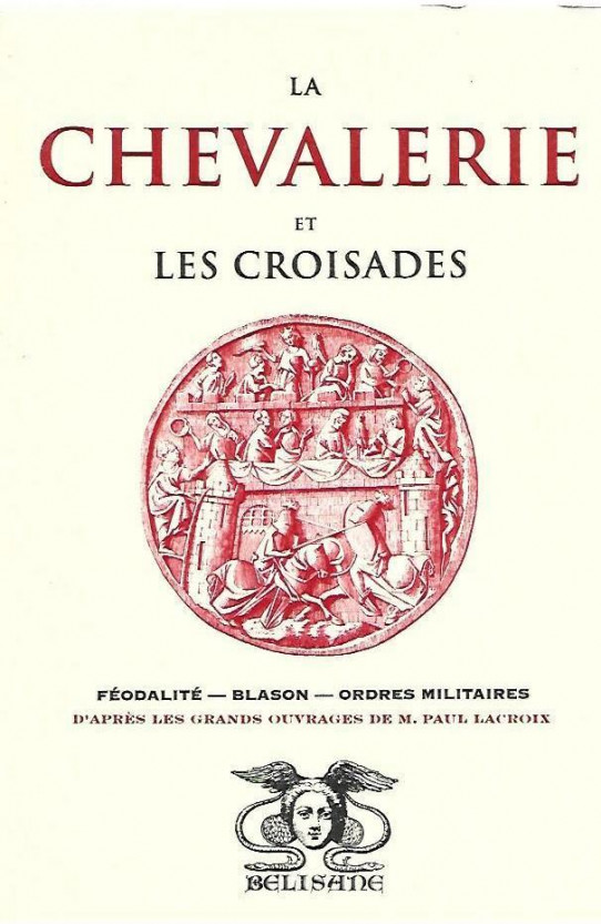 LA CHEVALERIE ET LES CROISADES. FISELITÉ - BLASON - ORGRES MILITAIRES