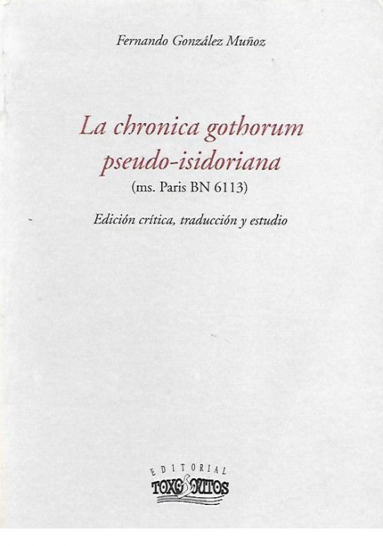 LA CHRONICA GOTHORUM PSEUDO-ISIDORIANA  (ms. Paris BN 6113). Edición critica, traducción y estudio