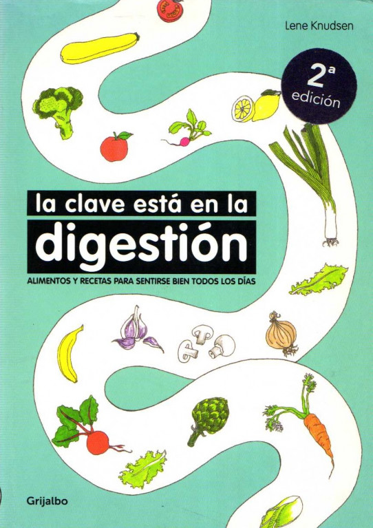 LA CLAVE ESTÁ EN LA DIGESTIÓN. ALIMENTOS Y RECETAS PARA SENTIRSE BIEN TODOS LOS DÍAS.