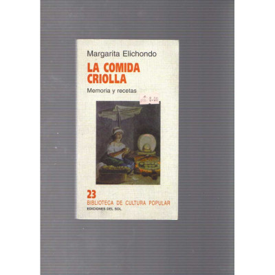 La comida criolla · Memoria y recetas / Margarita Elichondo