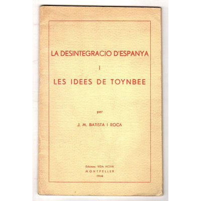 La desintegració d'Espanya i les idees de Toynbee. / J. M. Batista Roca.