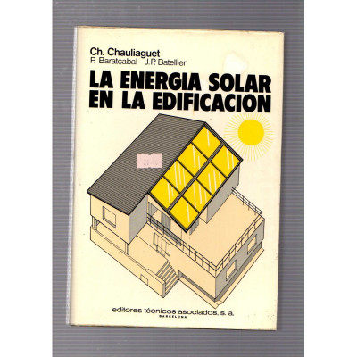 La energia solar en la edificación / Ch. Chauliaguet, P. Baratçabal y J.P. Batellier