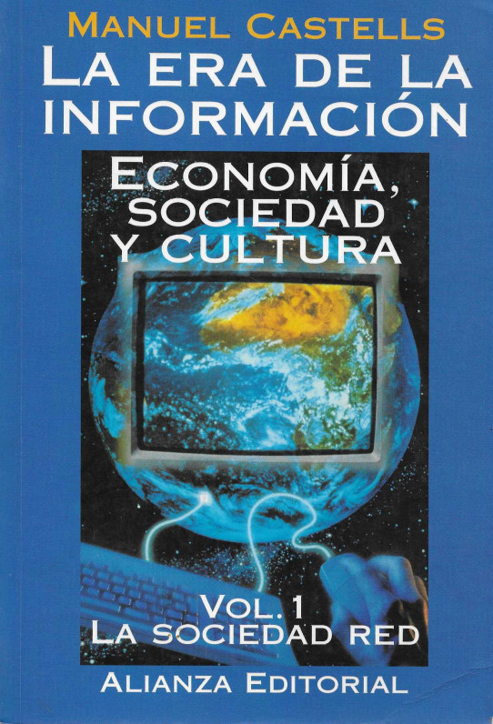 La era de la información. Economía, Sociedad y Cultura. Vol. 1 L a Sociedad red.