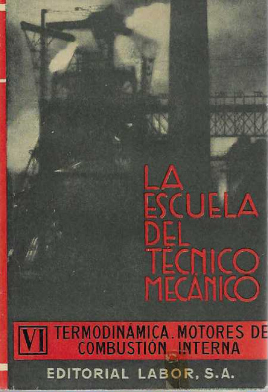 LA ESCUELA DEL TÉCNICO MECÁNICO. Tomo VI. TERMODINÁMICA. MOTORRES DE COMBUSTIÓN INTERNA.