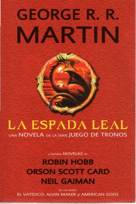 LA ESPADA LEAL, REGRESO AL HOGAR, EL MONARCA DE LA CAÑADA Y EL REINA DEL YAZOO. Juego de Tronos, La saga del vatídico, American Dogs, y Alvin Maker.