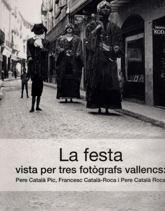 LA FEST VISTA PER TRES FOTOGRAFS VALLENCS: PERE CATALÀ PIC, FRANCESC CATALA-ROCA I PERE CATALA ROCA