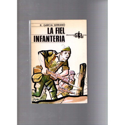 La fiel infanteria / R. García Serrano