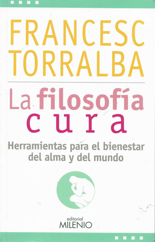 LA FILOSOFIA CURA. Herramientas para el bienestar del alma y del mundo