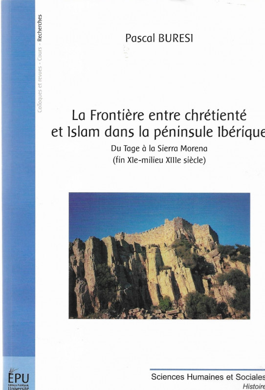 LA FRONTÍÈRE ENTRE CHRÉTIENTÉ ET ISLAM DANS LA PÈNINSULE IBÉRIQUE.  Du Tage à la Sierra Morena. (fin XIe-milieu XIIIe siècle)