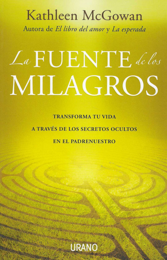La fuente de los milagros. Transforma tu vida a través de los secretos ocultos del padrenuestro.