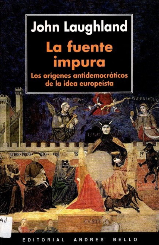 LA FUENTE IMPURA LOS ORÍGENES ANTIDEMOCRÁTICOS DE LA IDEA EUROPEÍSTA