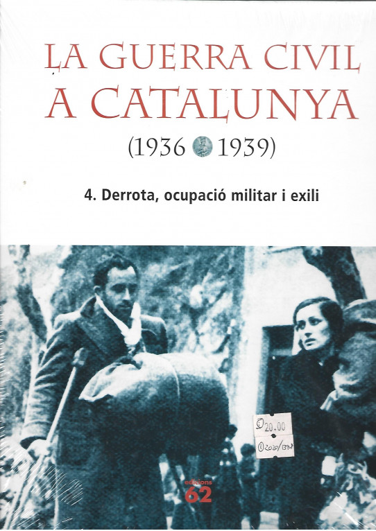 LA GUERRA CIVIL A CATALUNYA Volum 4: DERROTA, OCUPACIO MILITAR I EXILI