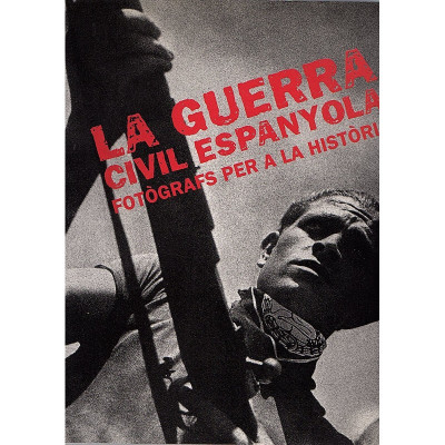 La guerra civil espanyola. Fotògrafs per a la història / Varis autors