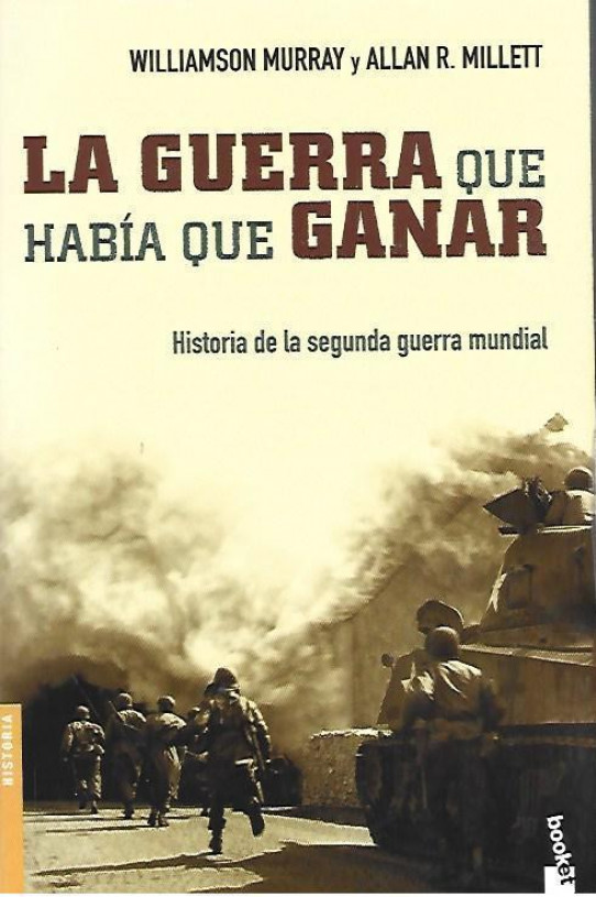 LA GUERRA QUE HABÍA QUE GANAR (HISTORIA DE LA SEGUNDA G.M.)