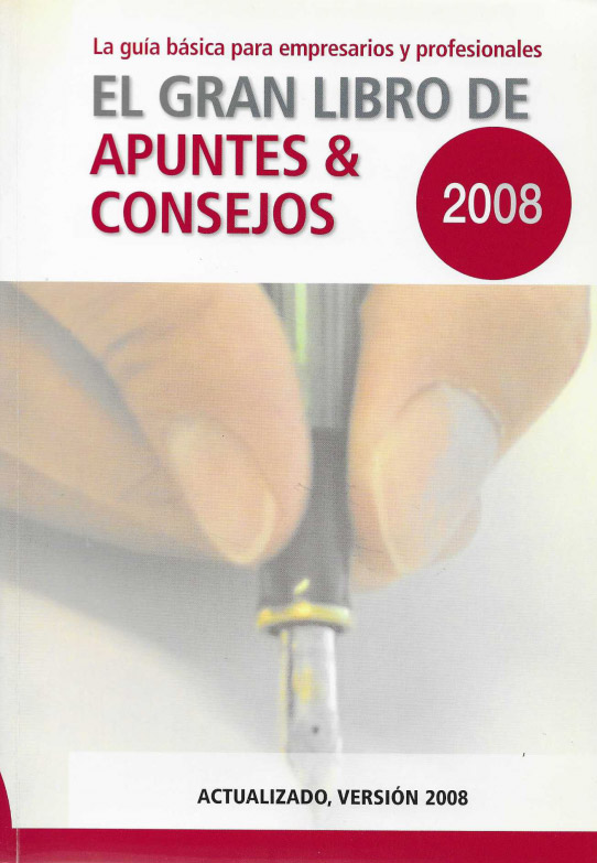 La guía básica par empresarios y profesionales. El Gran Libro de Apuntes & Consejos. 2008