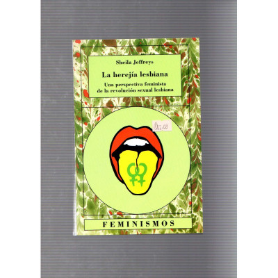 La herejía lesbiana · Una perspectiva feminista de la revolución sexual lesbiana / Sheila Jeffreys