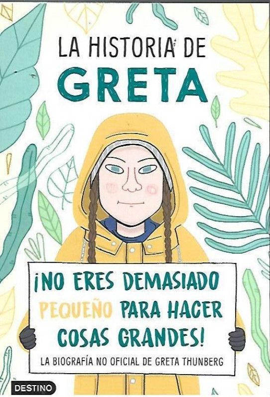 LA HISTORIA DE GRETA.  ¿NO ERES DEMASIADO PEQUEÑO PARA HACER COSAS GRANDES. La biografia no oficial de Grata Thunberg