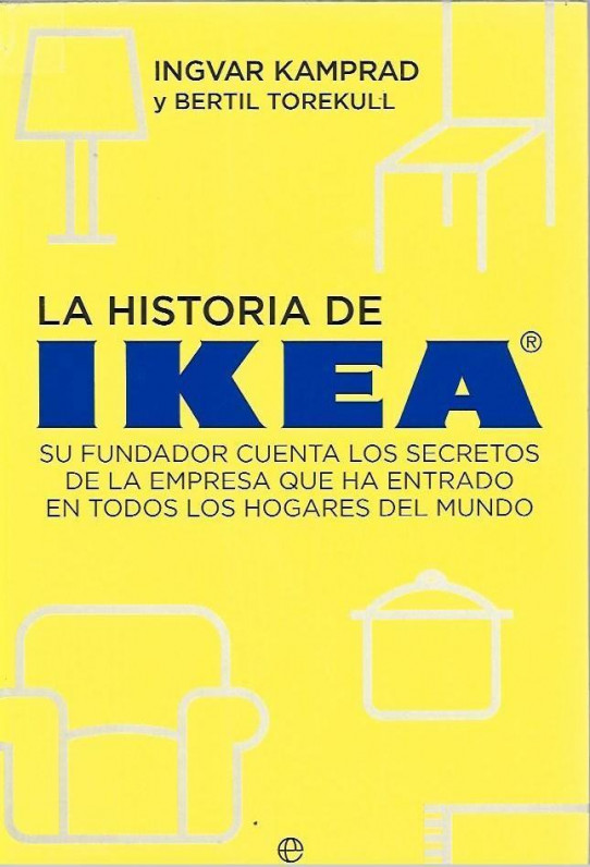 LA HISTORIA DE IKEA. Su fundador cuenta los secretos de la empresa que ha entrado en trodos los hogares del mundo