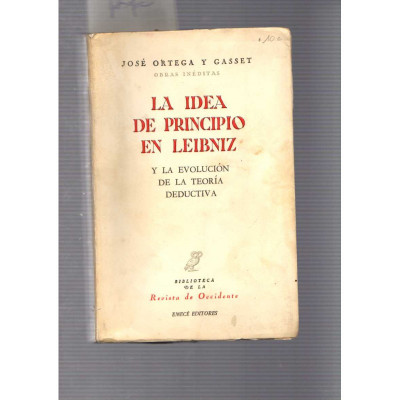 La idea de principio en Leibniz y la evolución de la teoriá deductiva / José Ortega y Gasset