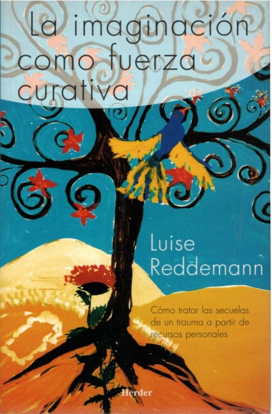 LA IMAGINACION COMO FUERZA CURATIVA. Cómo tratar las secuelas de un trauma a partir de recursos personales