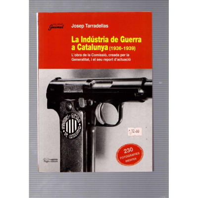 La Indústria de Guerra a Catalunya (1936-1939) / Josep Tarradellas