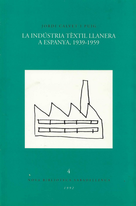 La indústria tèxtil llanera de Sabadell, 1939-1959. Volum 4