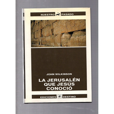La Jerusalén que Jesús conoció / John Wilkinson