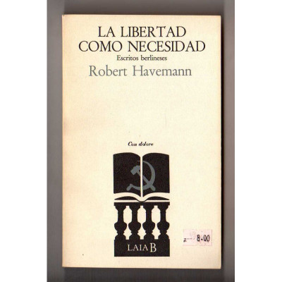 La Libertad como necesidad : escritos berlineses / Robert Haveman